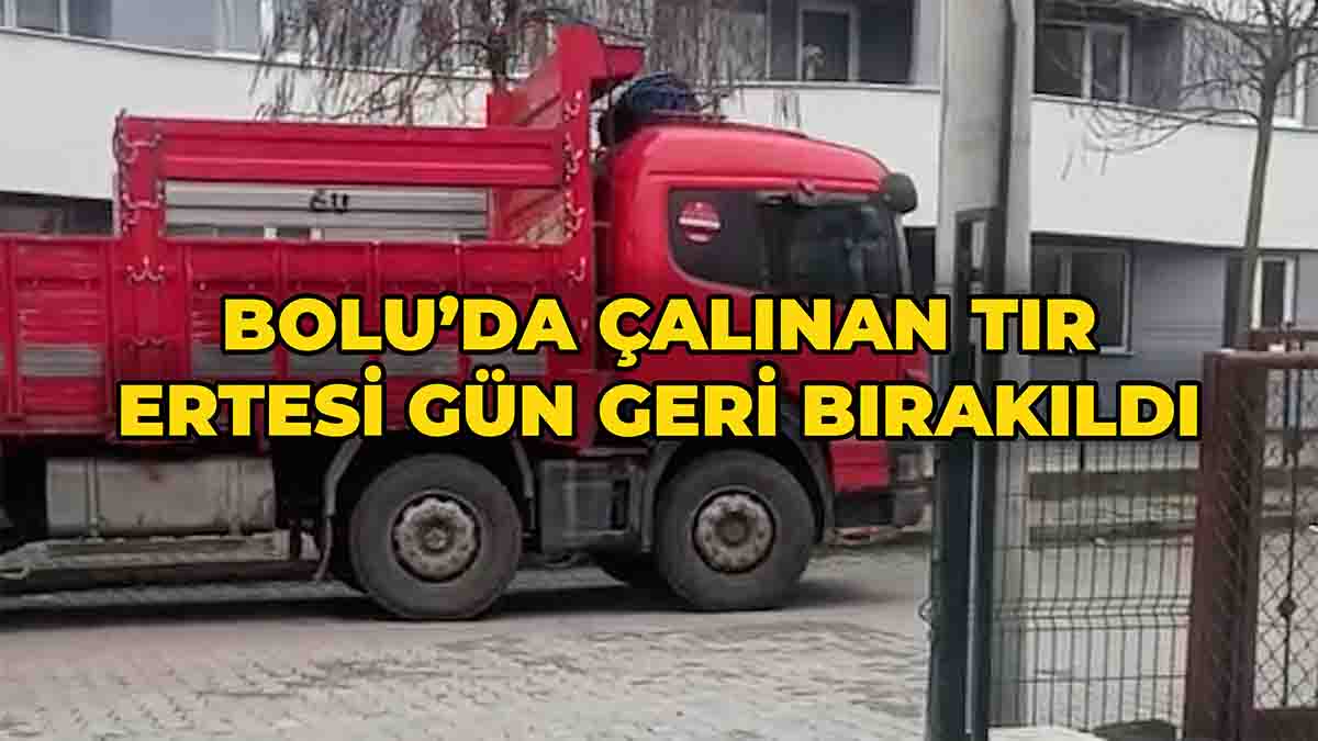 Bolu’da Çalınan Tır Ertesi Gün Geri Bırakıldı