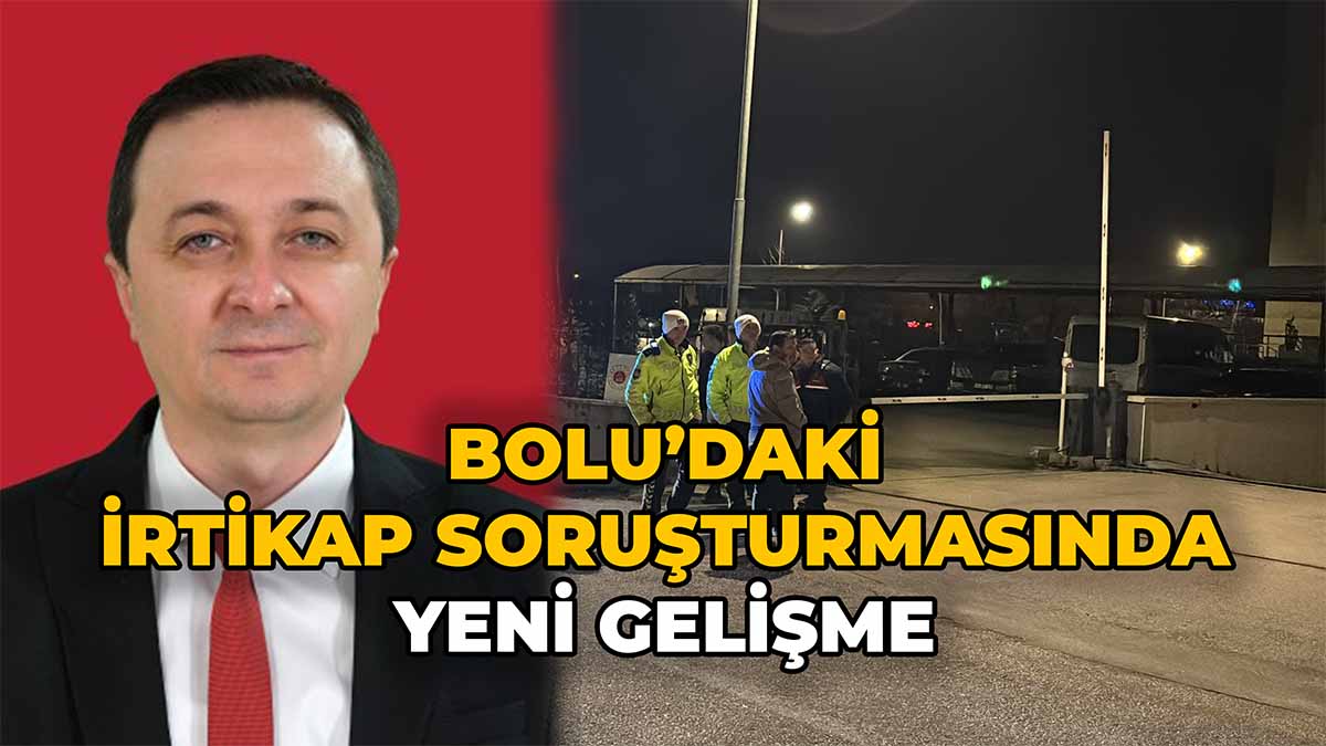 Bolu’daki İrtikap Soruşturmasında Yeni Gelişme
