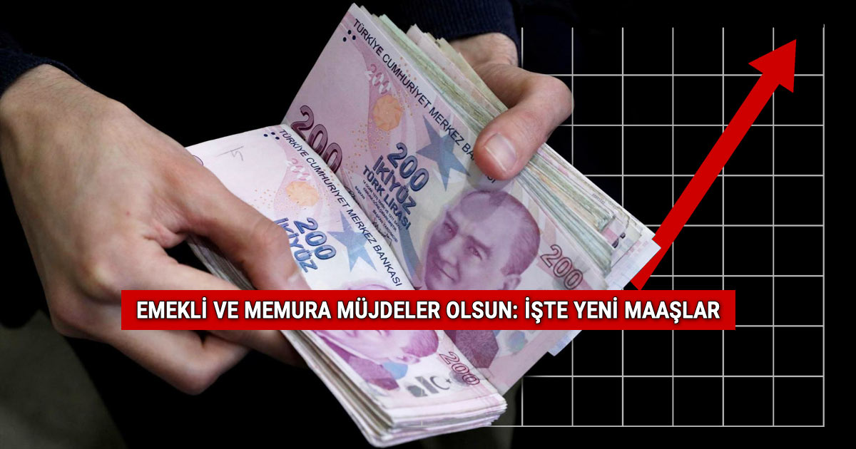 Emekli ve Memura Zam Geliyor, İşte Yeni Maaşlar