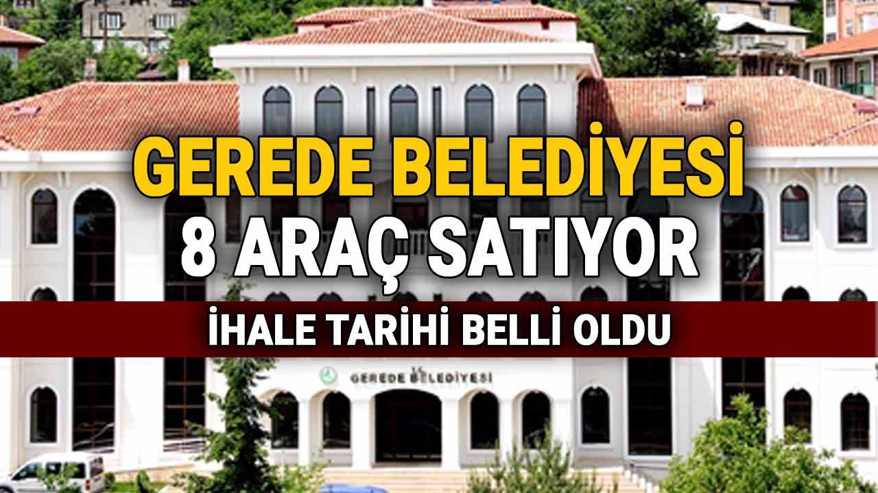 Gerede Belediyesi 8 Araç Satıyor, İhale Tarihi Belli Oldu
