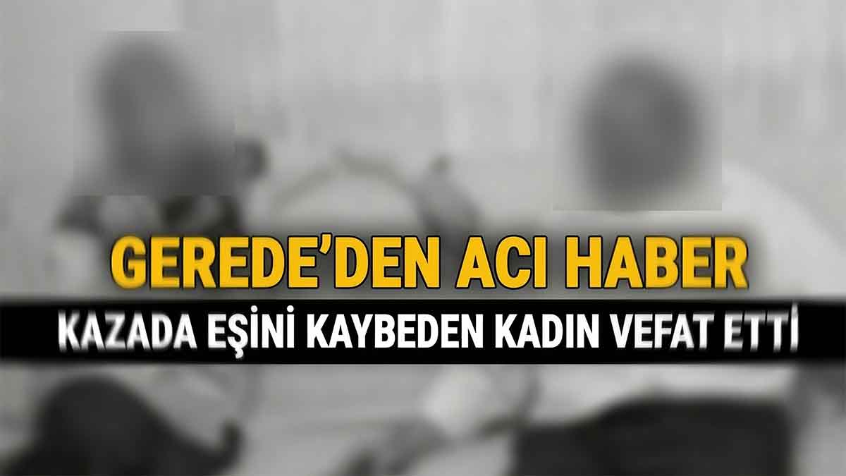Gerede’de Acı Haber2