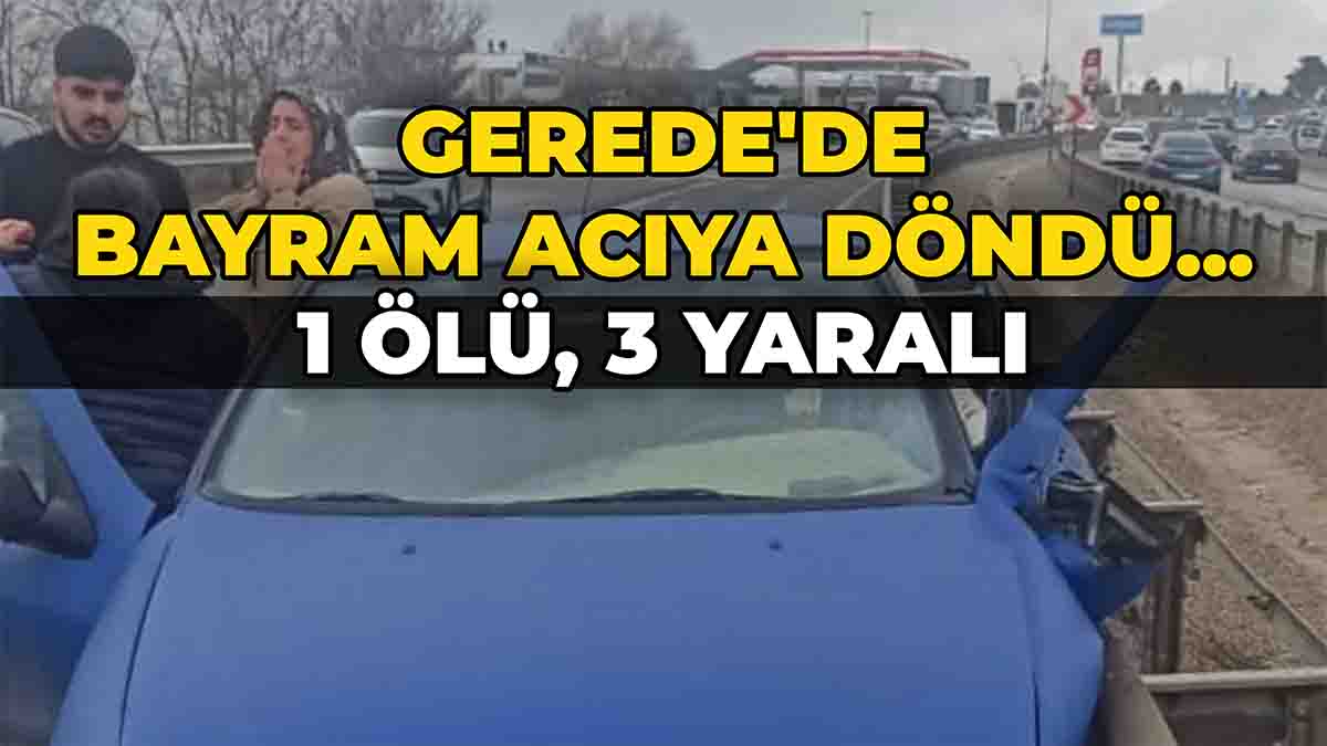 Gerede'de Bayram Acıya Döndü