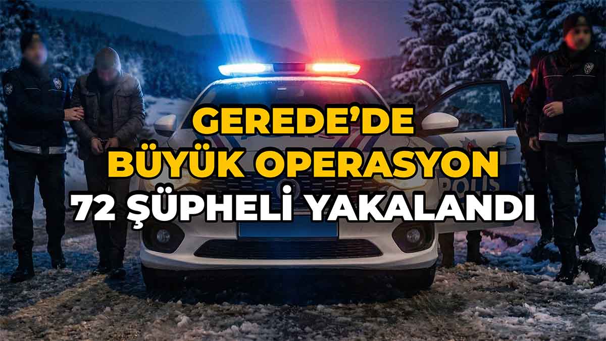 Gerede’de Büyük Operasyon
