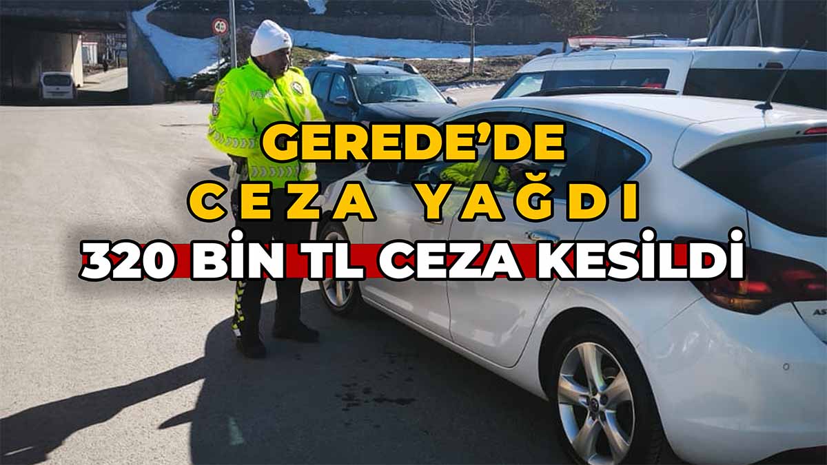 Gerede’de Ceza Yağdı