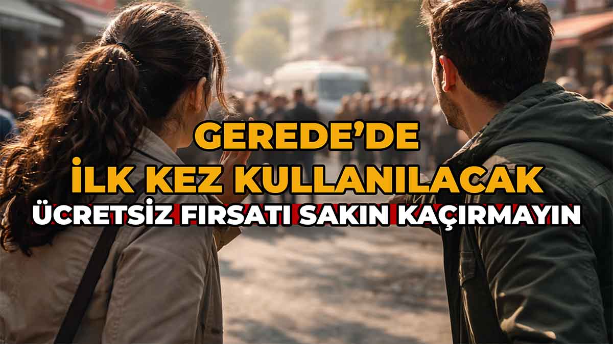 Gerede’de İlk Kez Kullanılacak