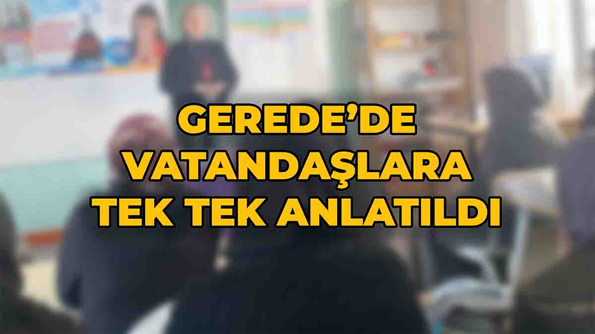 Gerede’de Vatandaşlara Tek Tek Anlatıldı