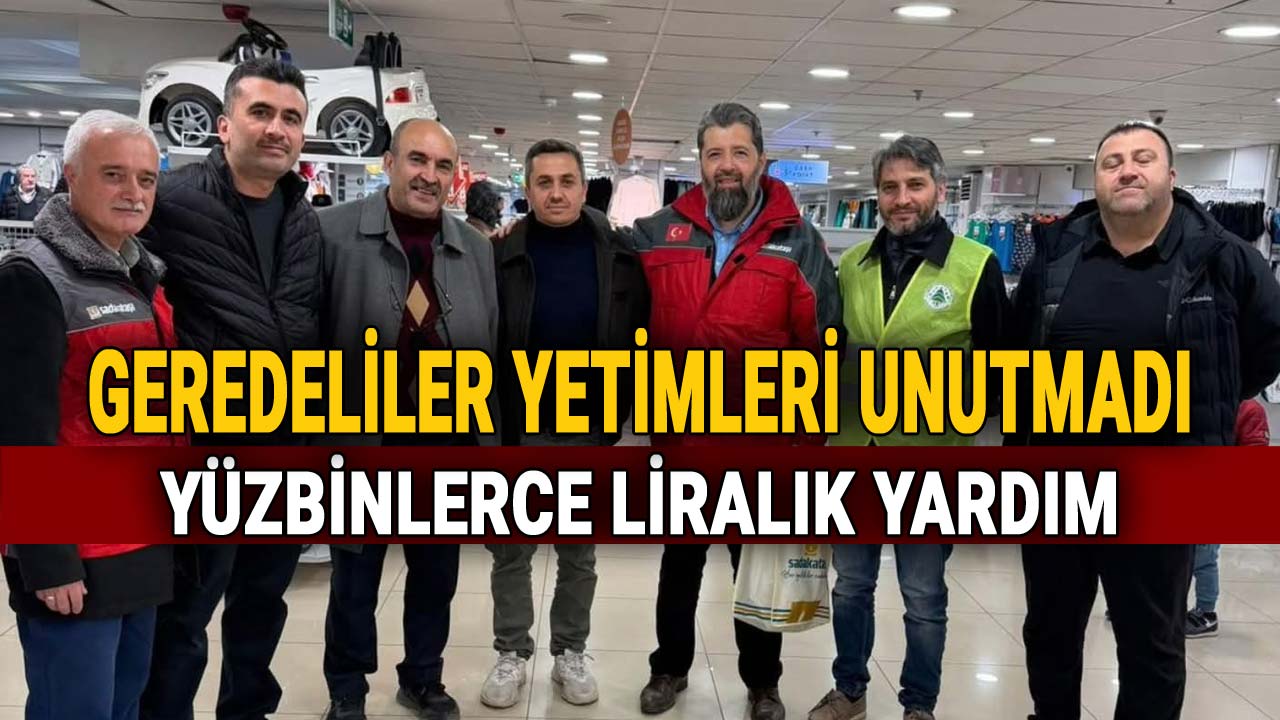 Geredeliler Yetimleri Unutmadı, Yüzbinlerce Liralık Yardım