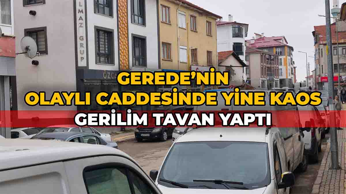 Gerede’nin Olaylı Caddesinde Yine Kaos