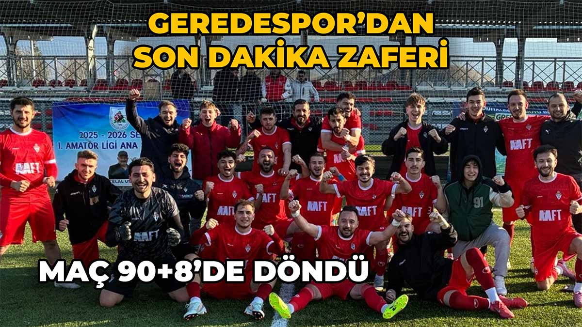 Geredespor’dan Son Dakika Zaferi