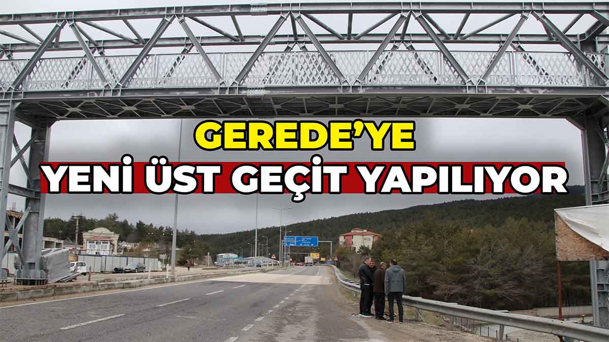 Gerede’ye Yeni Üst Geçit Yapılıyor
