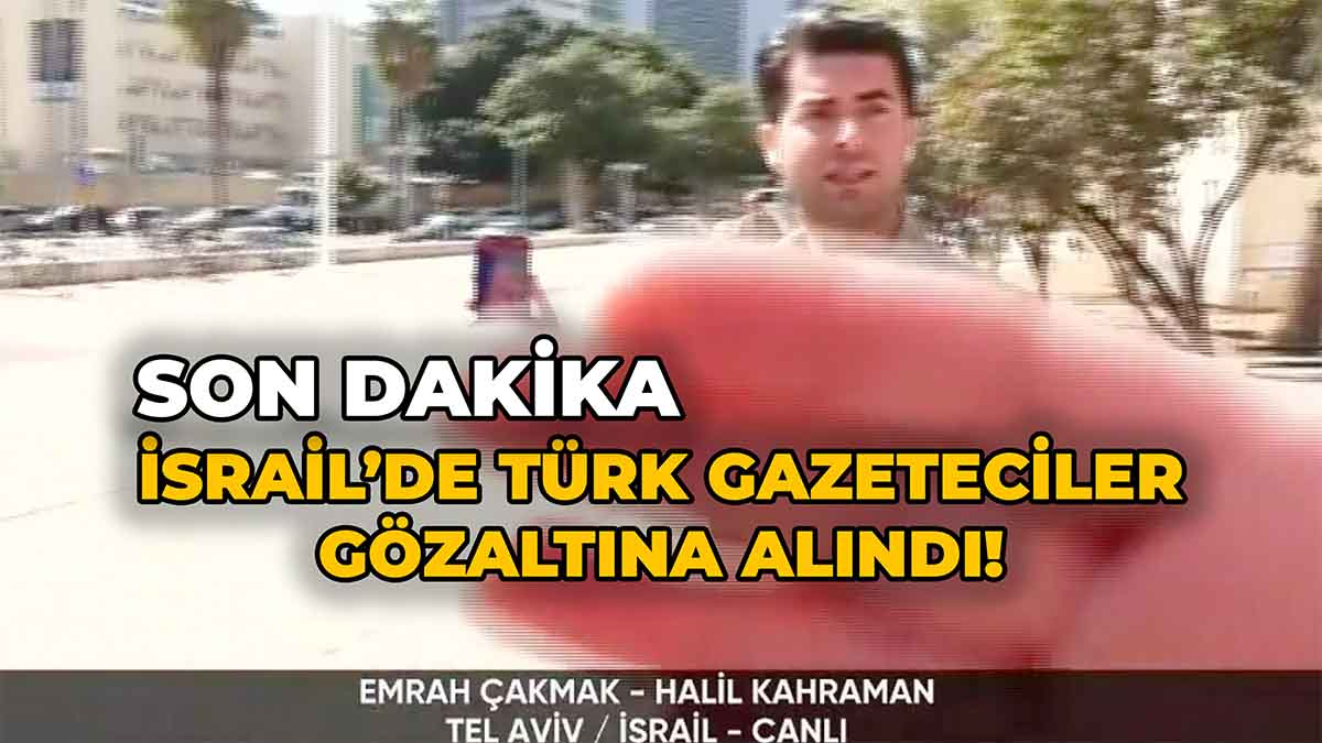 İsrail’de Türk Gazeteciler Gözaltına Alındı