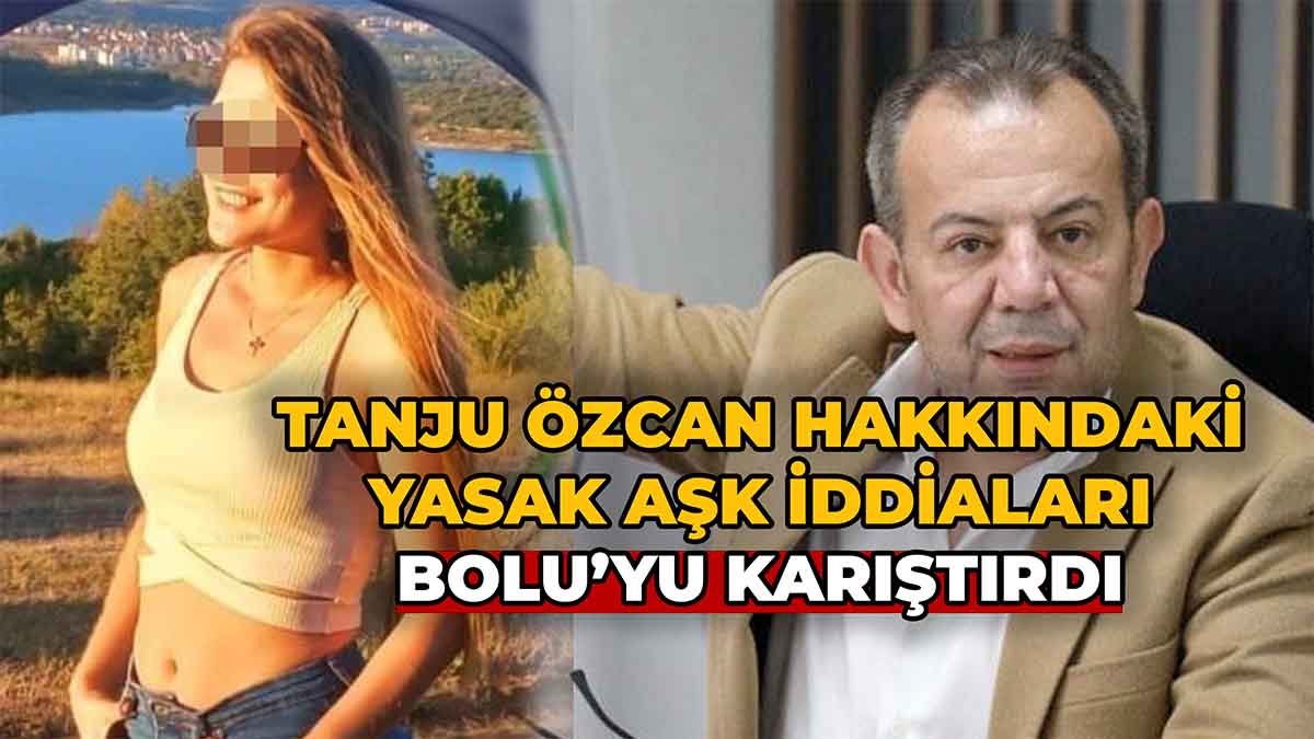 Tanju Özcan Hakkındaki Yasak Aşk İddiası Bolu