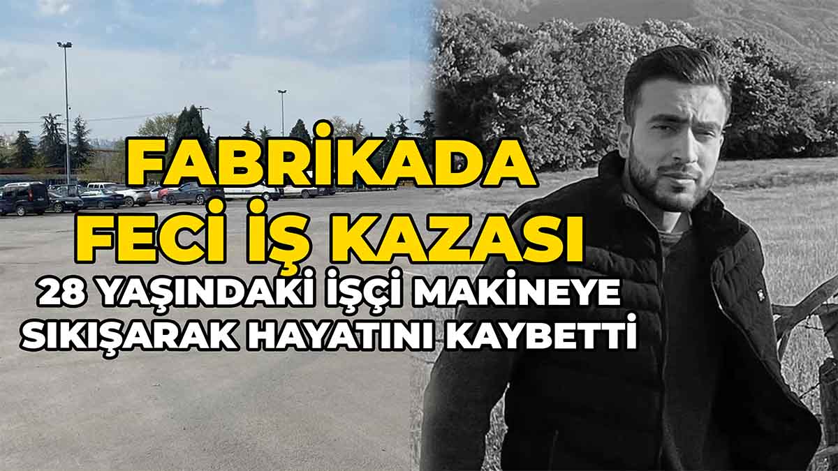28 Yaşındaki İşçi Makineye Sıkışarak Hayatını Kaybetti