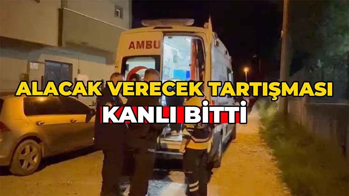 Alacak Verecek Tartışması Kanlı Bitti