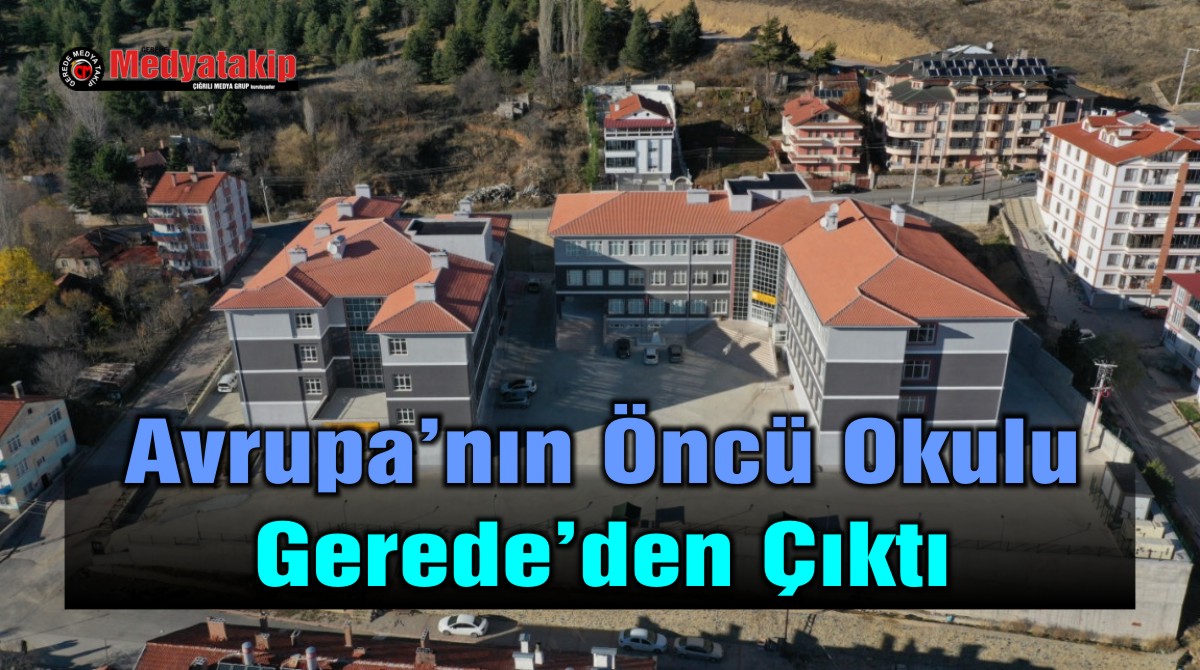 Avrupa’nın Öncü Okulu Gerede’den Çıktı