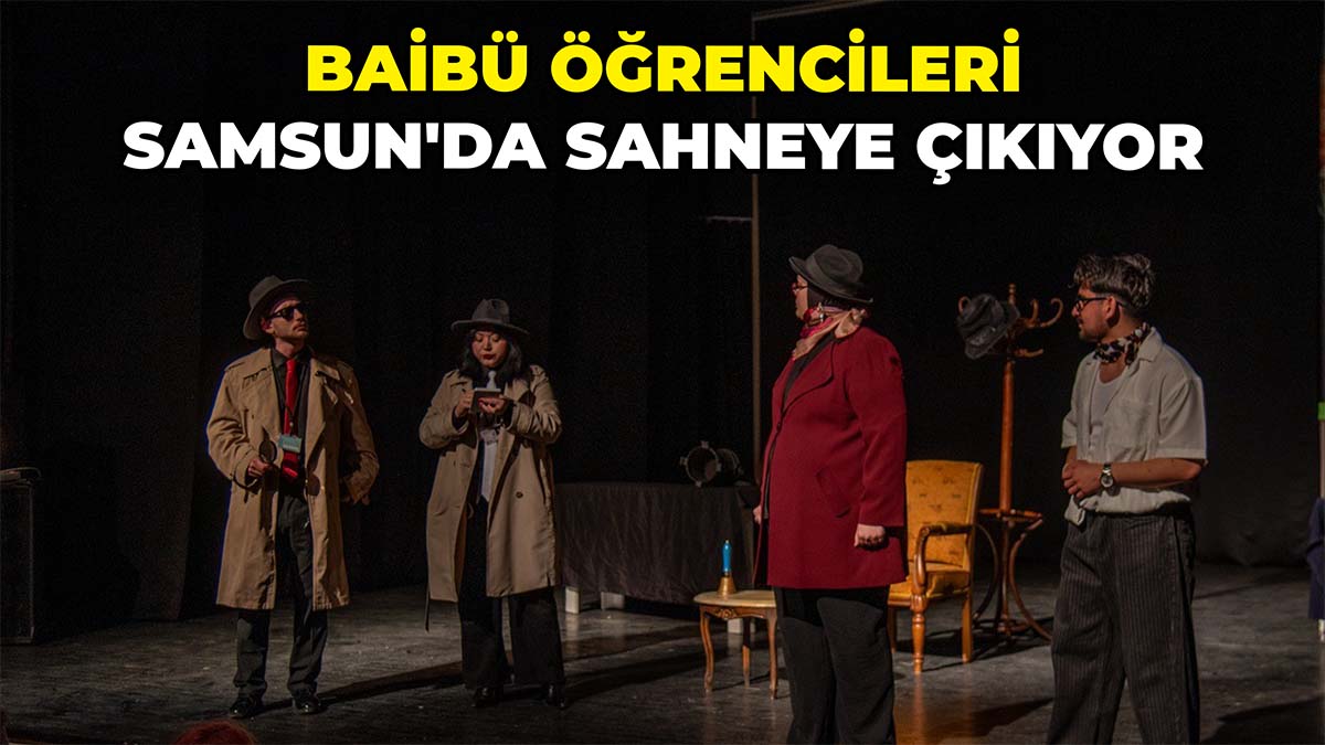 BAİBÜ Öğrencileri Samsun'da Sahneye Çıkıyor