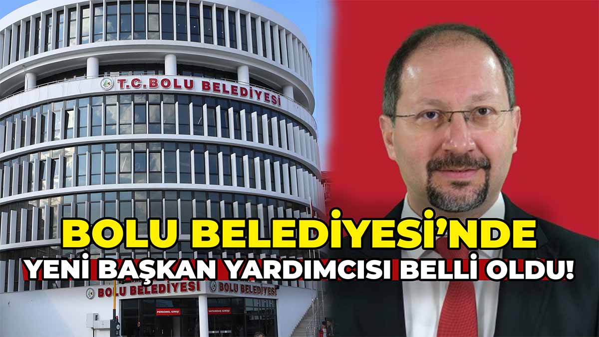 Bolu Belediyesi’nde Yeni Başkan Yardımcısı Belli Oldu