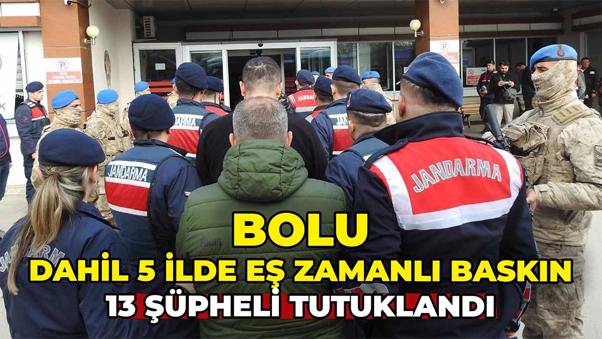 Bolu Dahil 5 İlde Eş Zamanlı Baskın