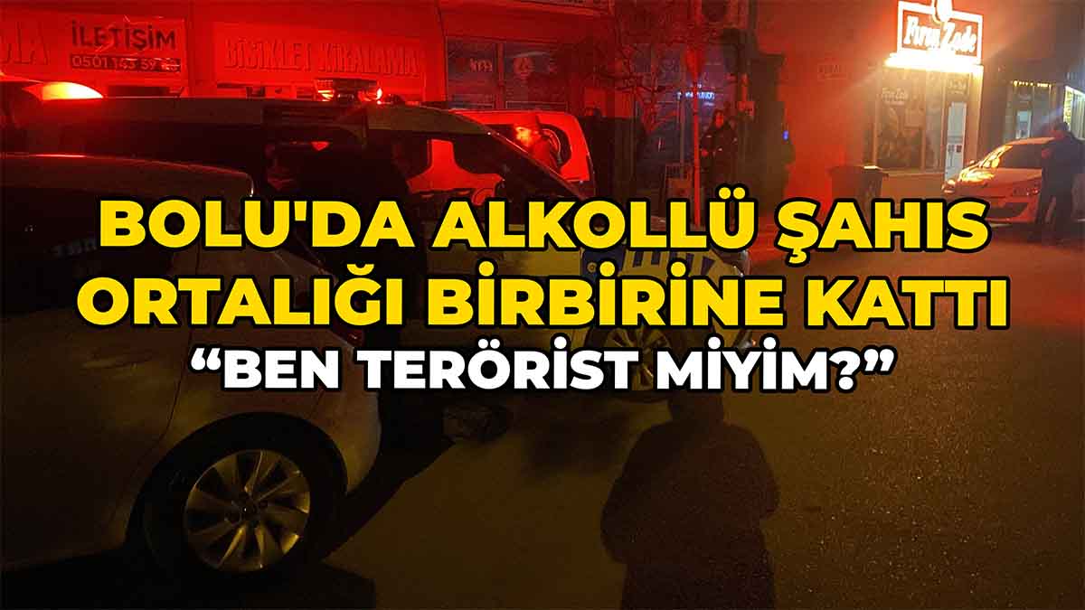 Bolu'da Alkollü Şahıs Ortalığı Birbirine Kattı