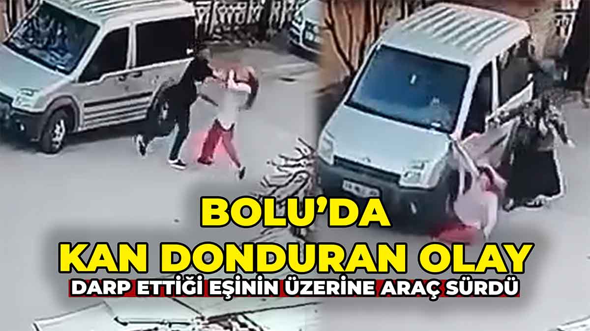Bolu’da Darp Ettiği Eşinin Üzerine Araç Sürdü