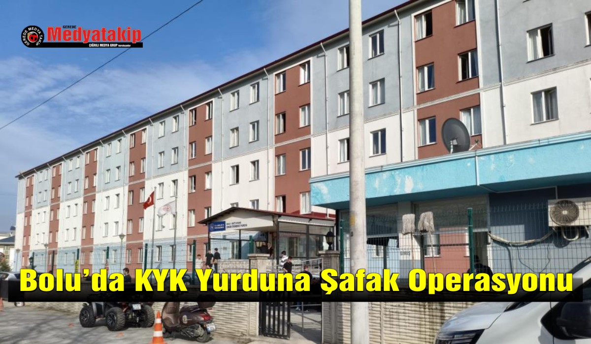 Bolu’da KYK Yurduna Şafak Operasyonu