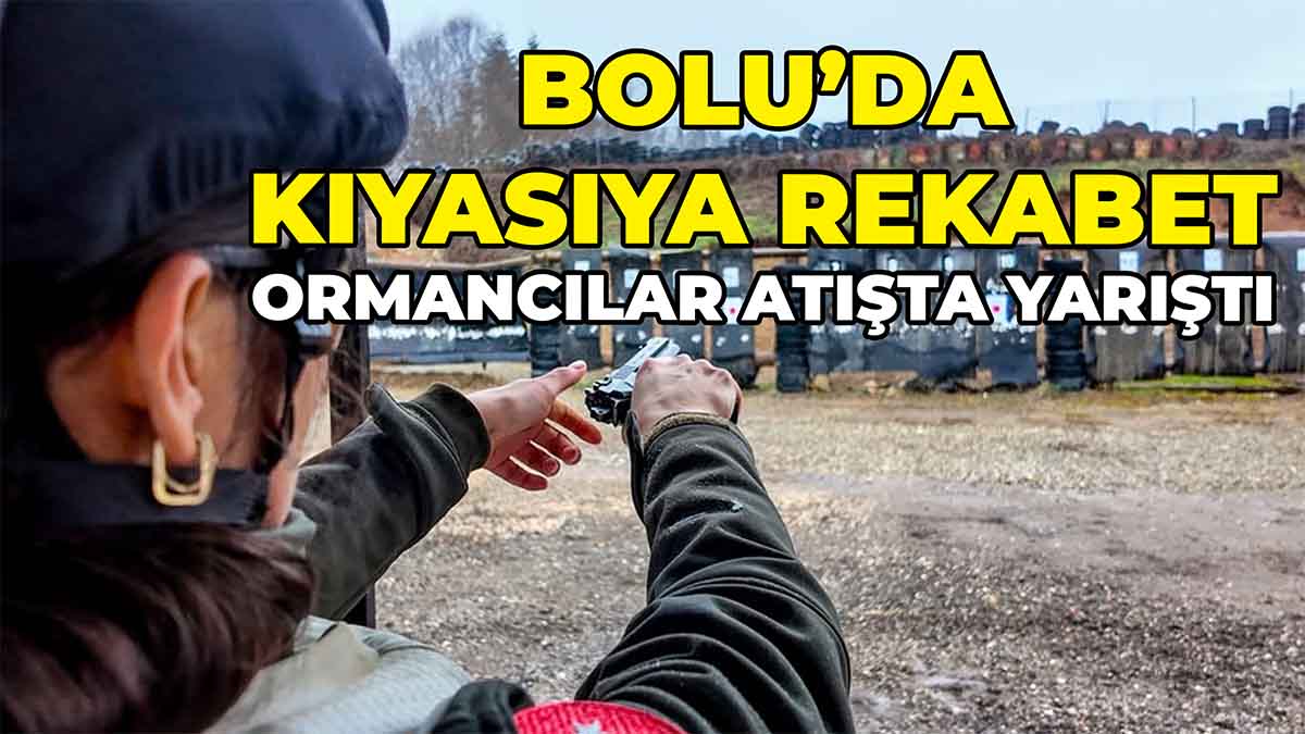 Bolu’da Kıyasıya Rekabet Ormancılar Atışta Yarıştı