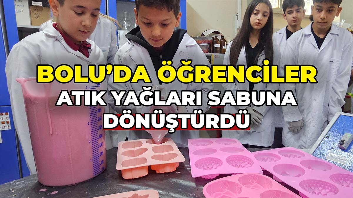 Bolu’da Öğrenciler Atık Yağları Sabuna Dönüştürdü
