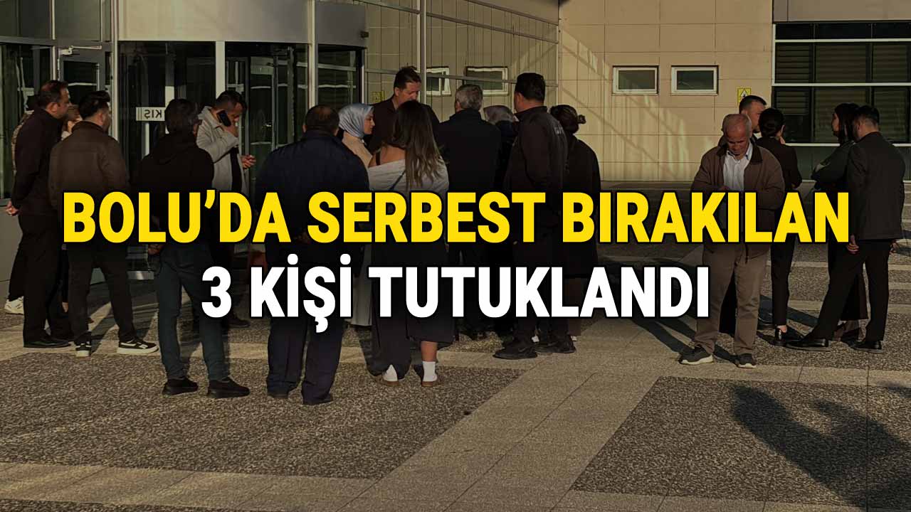 Bolu'da Serbest Bırakılan 3 Kişi Tutuklandı