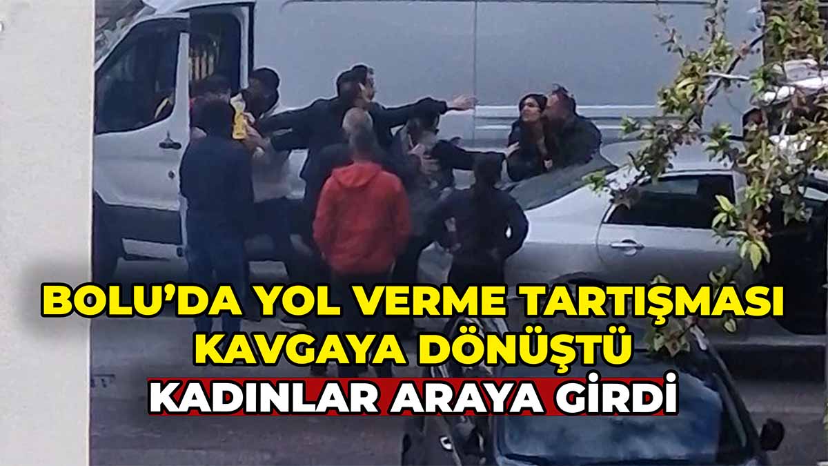 Bolu’da Yol Verme Tartışması Kavgaya Dönüştü