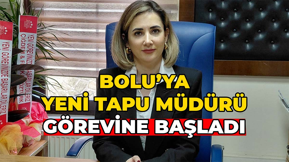 Bolu'ya Yeni Tapu Müdürü