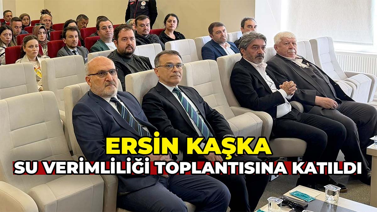 Ersin Kaşka Su Verimliliği Toplantısına Katıldı