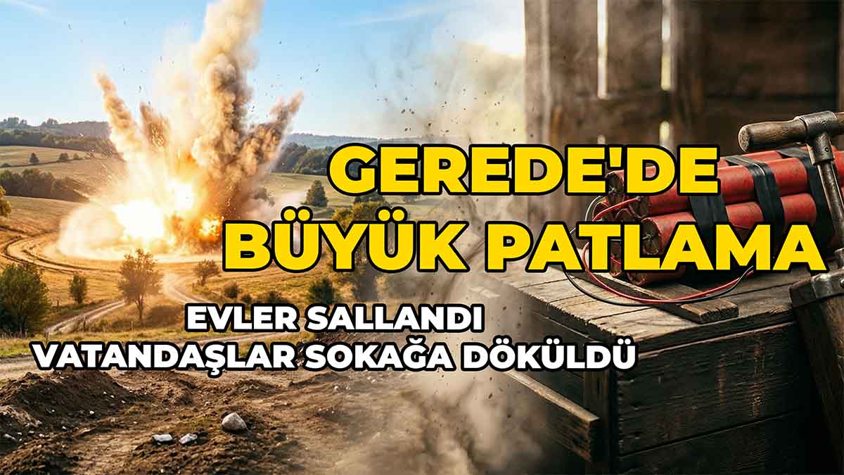 Gerede'de Büyük Patlama 2