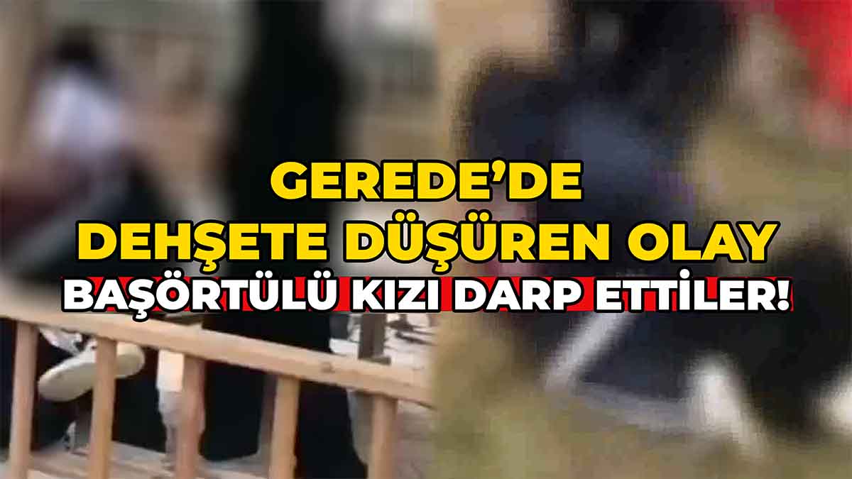 Gerede'de Dehşete Düşüren Olay