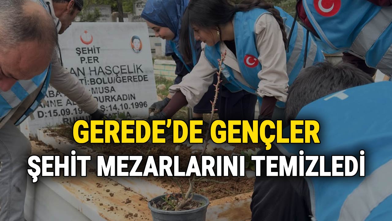 Gerede'de Gençler Şehit Mezarlarını Temizledi