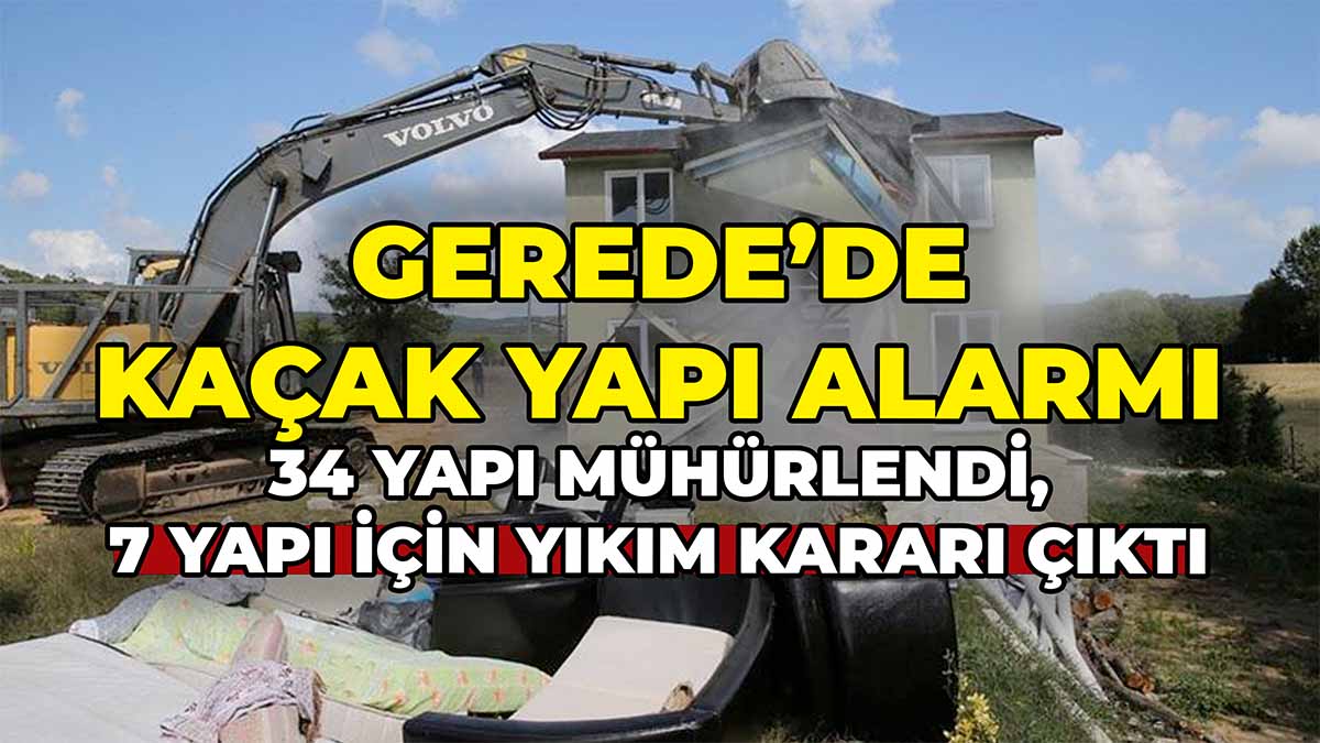 Gerede’de Kaçak Yapı Alarmı