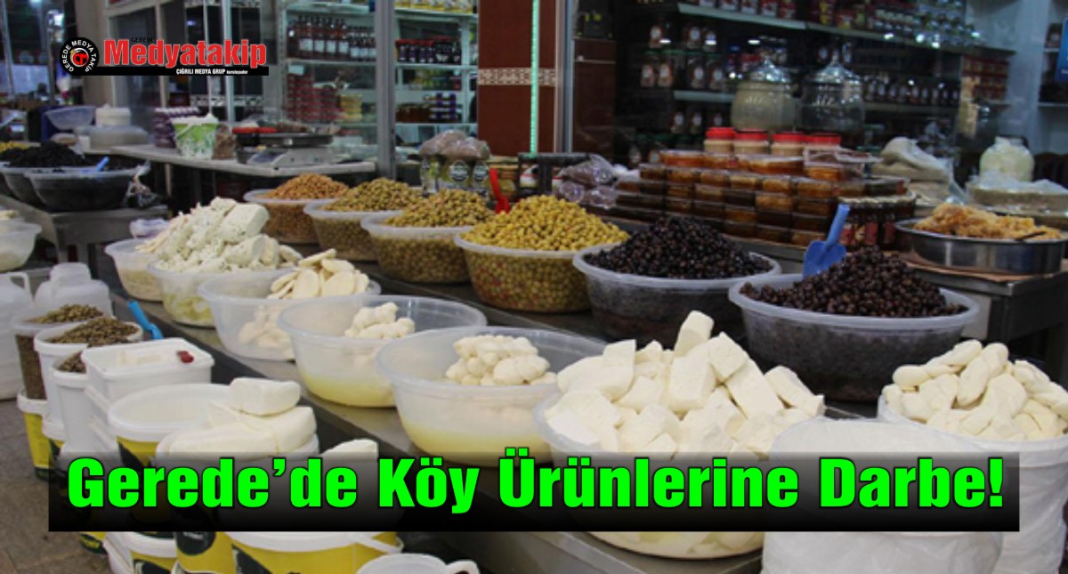 Gerede’de Köy Ürünlerine Darbe!
