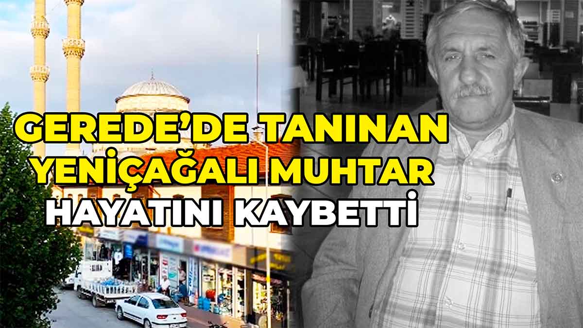 Gerede’de Tanınan Yeniçağalı Muhtar Hayatını Kaybetti