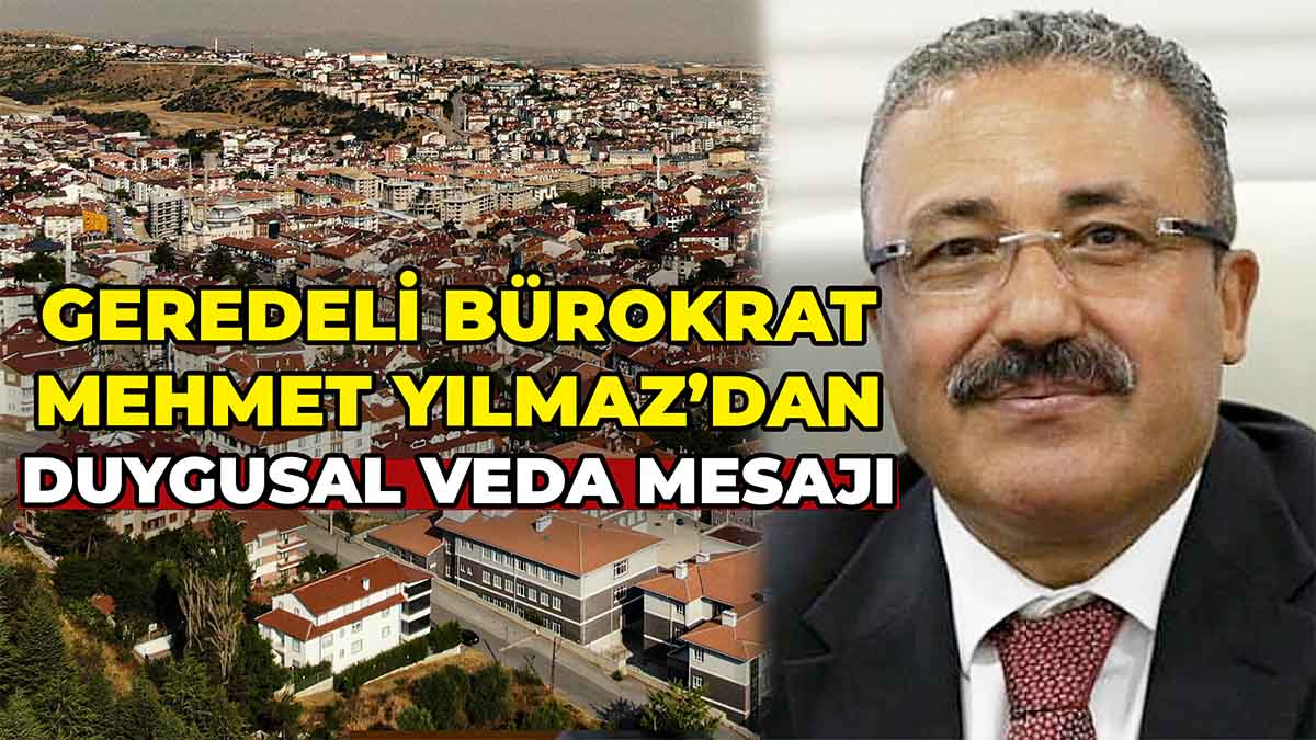 Geredeli Bürokrat Mehmet Yılmaz’dan Duygusal Veda Mesajı
