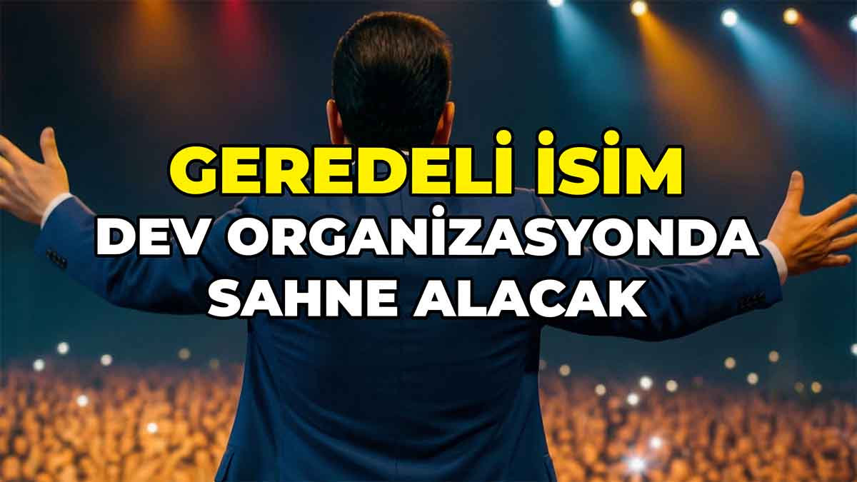 Geredeli İsim Dev Organizasyonda Sahne Alacak