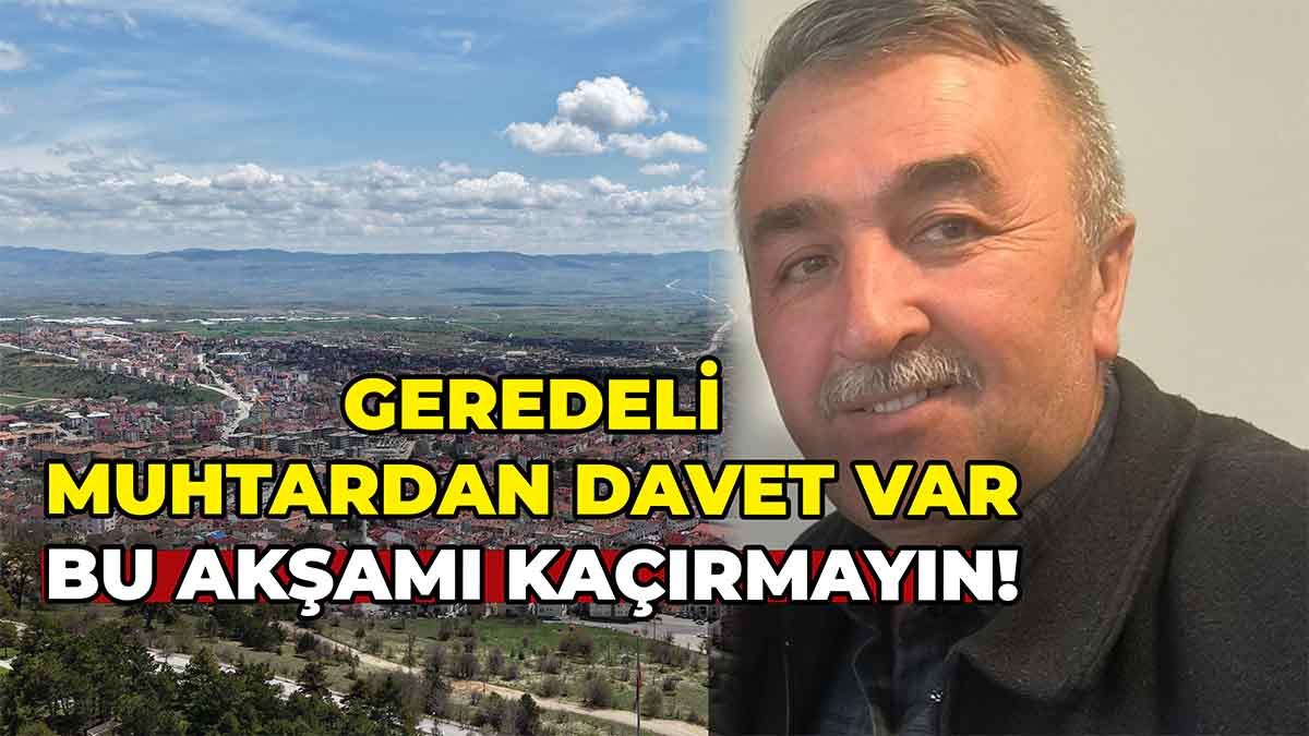 Geredeli Muhtardan Davet Var