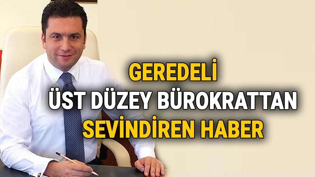 Geredeli Üst Düzey Bürokrattan Sevindiren Haber, Murat Doğanay