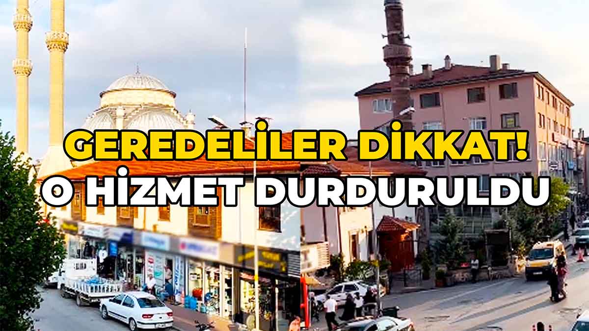 Geredeliler Dikkat! O Hizmet Durduruldu
