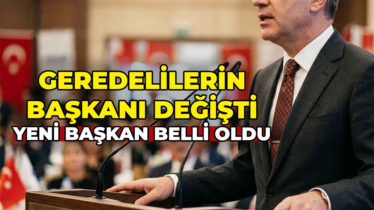 Geredelilerin Başkanı Değişti
