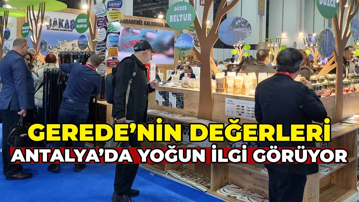 Gerede’nin Değerleri Antalya'da Yoğun İlgi Görüyor