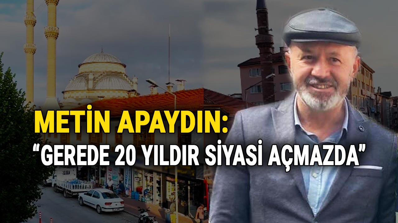 Metin Apaydın, Gerede 20 Yıldır Siyasi Açmazda