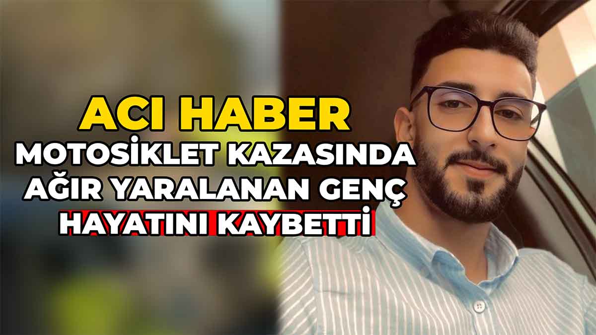 Motosiklet Kazasında Ağır Yaralanan Genç Hayatını Kaybetti 2