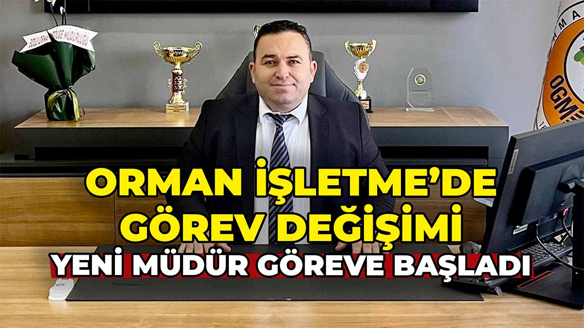 Orman İşletme’de Görev Değişimi2