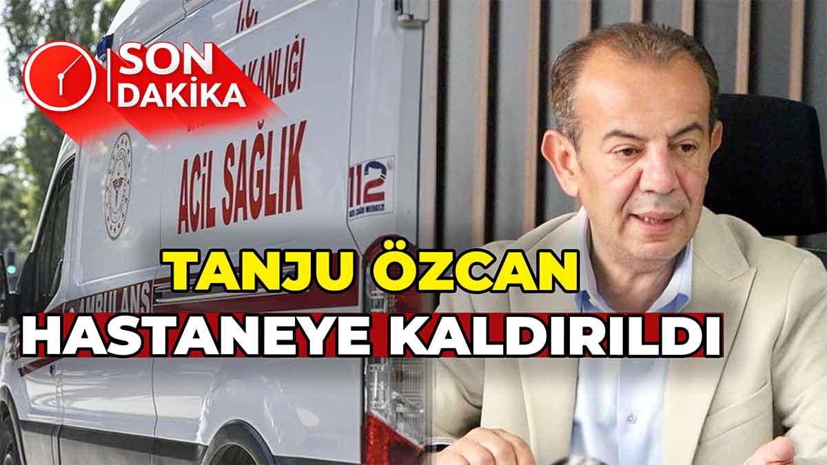 Tanju Özcan Hastaneye Kaldırıldı