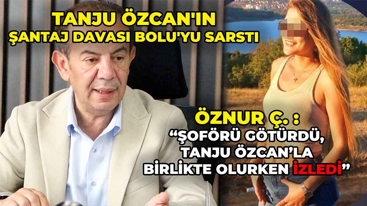 Tanju Özcan'ın Şantaj Davası Bolu'yu Sarstı