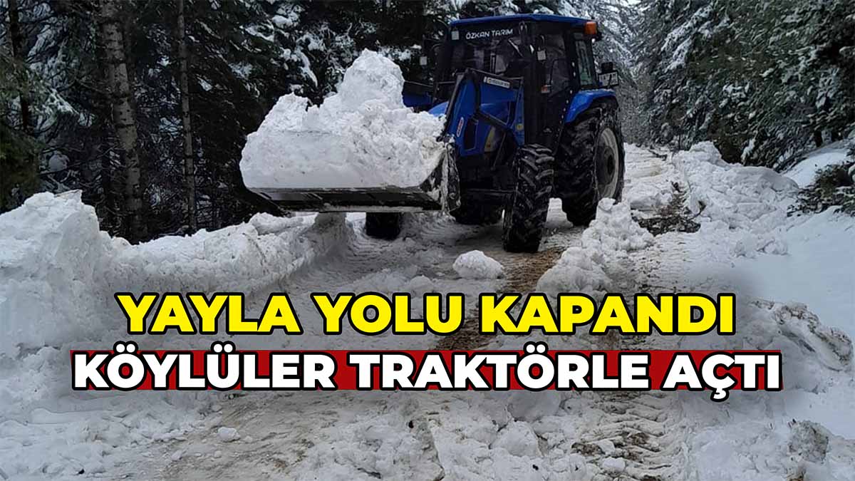 Yayla Yolu Kapandı, Köylüler Traktörle Açtı